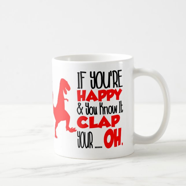 If you're happy and you know it. Funny Coffee Mug (Right)