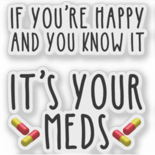 If You're Happy And You Know It It's Your Meds