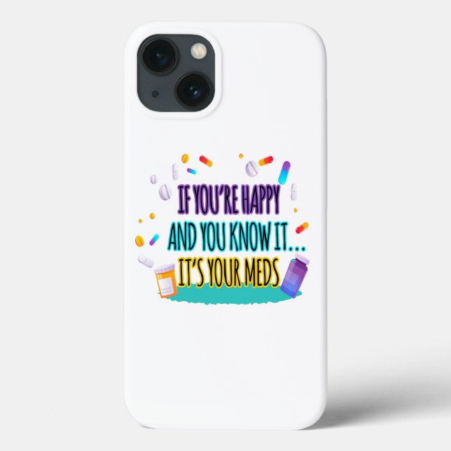 If You're Happy and You Know It It's Your Meds Case-Mate iPhone Case (Back)