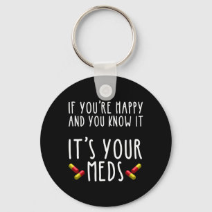 If You're Happy And You Know It It's Your Meds Keychain