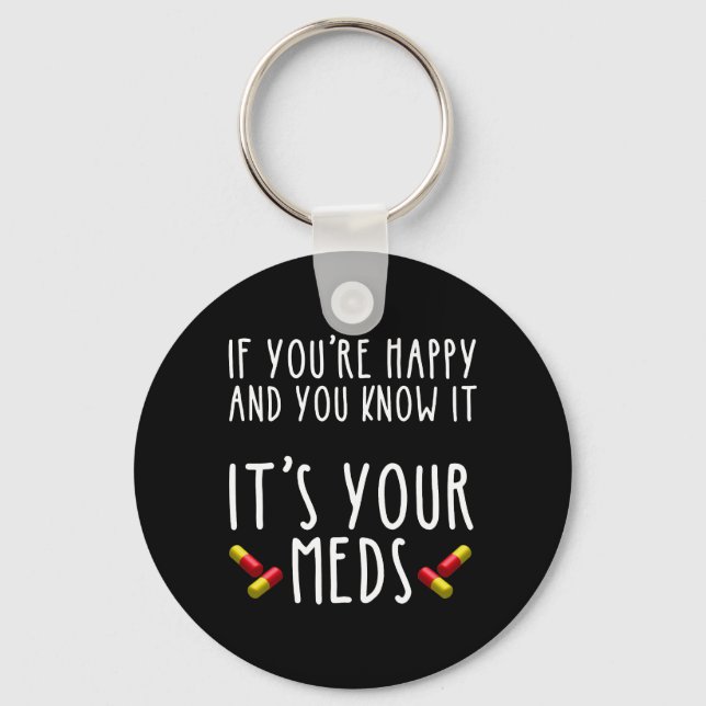 If You're Happy And You Know It It's Your Meds Keychain (Front)