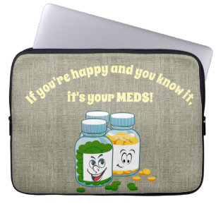 If You're Happy and You Know it it's Your Meds Laptop Sleeve