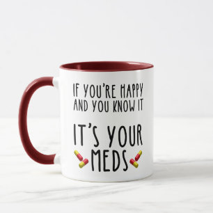 If You're Happy And You Know It It's Your Meds Mug