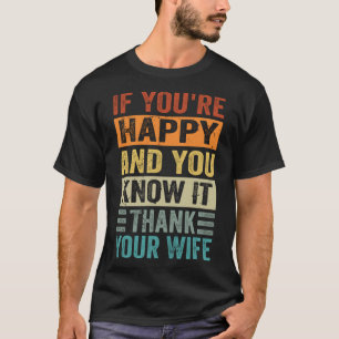 If You're Happy and You Know It - Thank Your Wife  T-Shirt