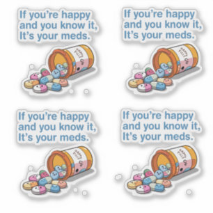 If You're Happy And You Know It's Your Meds 