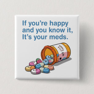 If You're Happy And You Know It's Your Meds  2 Inch Square Button