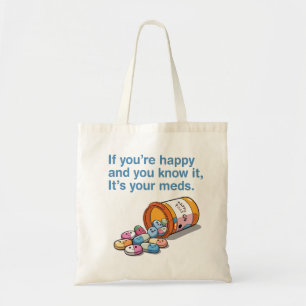 If You're Happy And You Know It's Your Meds Tote Bag