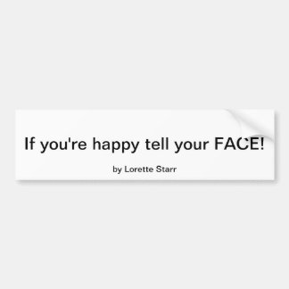 "If you're happy tell your FACE! by Lorette Starr  Bumper Sticker