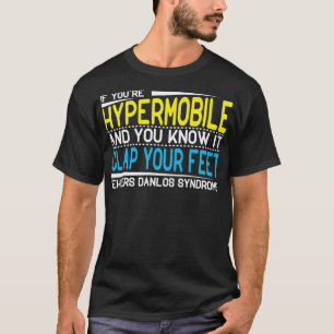 If youre hypermobile and you know it clap your fee T-Shirt