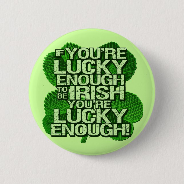 If You're Lucky Enough To Be Irish 2 Inch Round Button (Front)