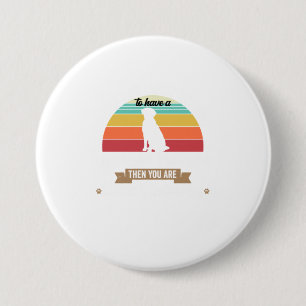 If Youre Lucky Enough To Have A Dog  Labrado 3 Inch Round Button