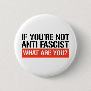 If you're not Anti Fascist what are you? 2 Inch Round Button