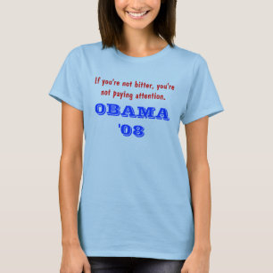 If you're not bitter, you're not paying attenti... T-Shirt