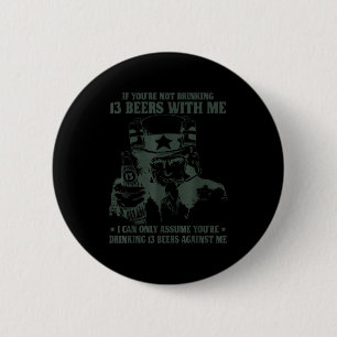 If You're Not Drinking 13 Beers With Me I Can Only 2 Inch Round Button