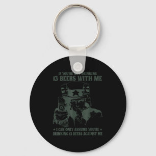 If You're Not Drinking 13 Beers With Me I Can Only Keychain