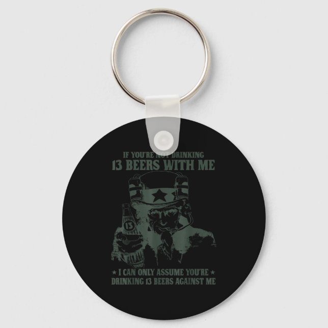 If You're Not Drinking 13 Beers With Me I Can Only Keychain (Front)