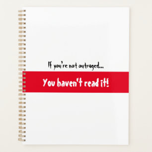 If you're not outraged, you haven't read it! planner