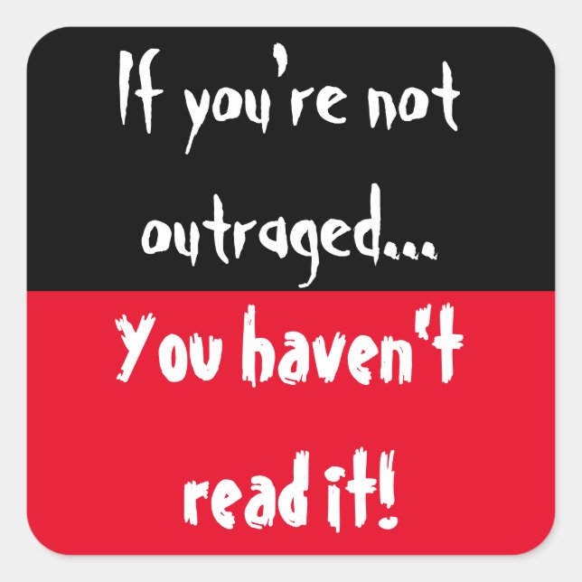 If you're not outraged, you haven't read it! square sticker (Front)