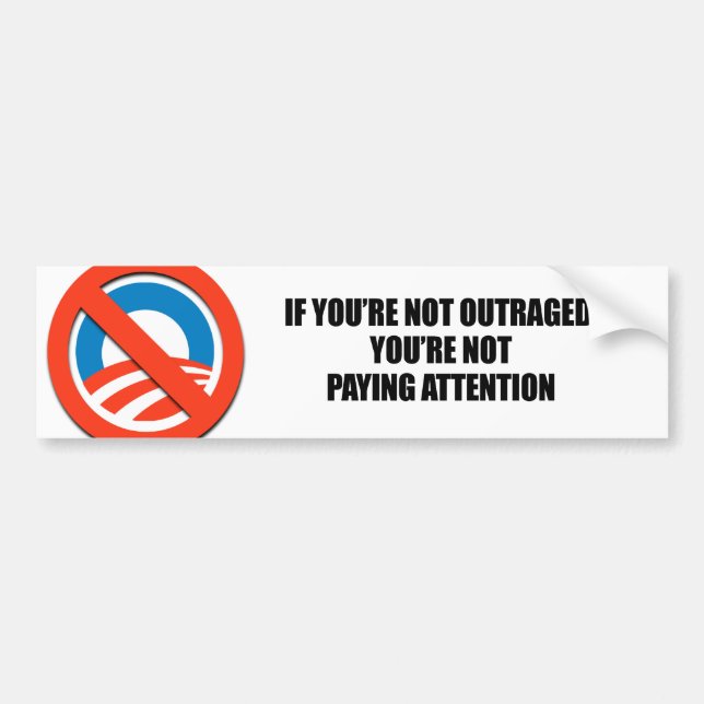 IF YOURE NOT OUTRAGED - YOURE NOT PAYING ATTENTION BUMPER STICKER (Front)