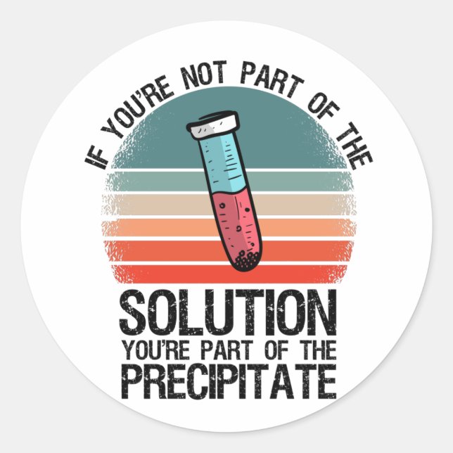 If You're Not Part Of The Solution Funny Chemistry Classic Round Sticker (Front)