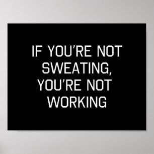 If You're Not Sweating, You're Not Working Poster