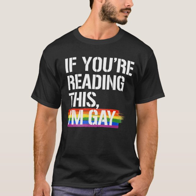 If you're reading this I'm gay T-Shirt (Front)
