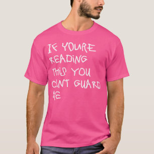 If You'Re Reading This You Can'T Guard Me Funny Ba T-Shirt