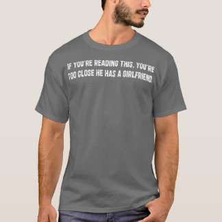 If Youre Reading This Youre Too Close He Has A Gir T-Shirt