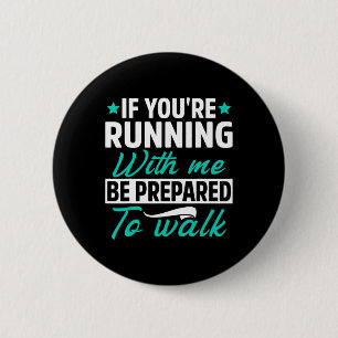 If You're Running With Me Be Prepared To Walk Funn 2 Inch Round Button