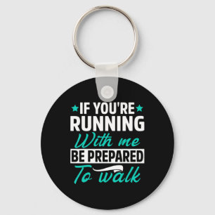 If You're Running With Me Be Prepared To Walk Funn Keychain