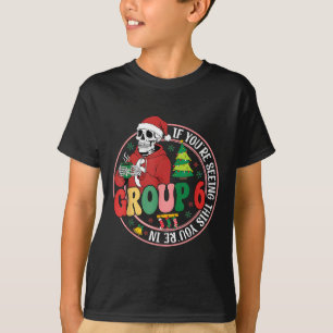 If You're Seeing This You're In Group 7 Skeleton C T-Shirt