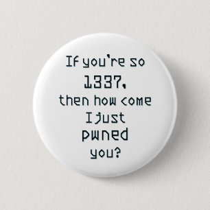 If you're so 1337, then how come I just pwned you? 2 Inch Round Button