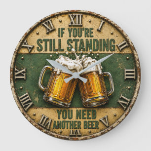 If You're Still Standing You Need Another Beer Large Clock