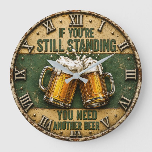 If You're Still Standing You Need Another Beer  Large Clock (Front)