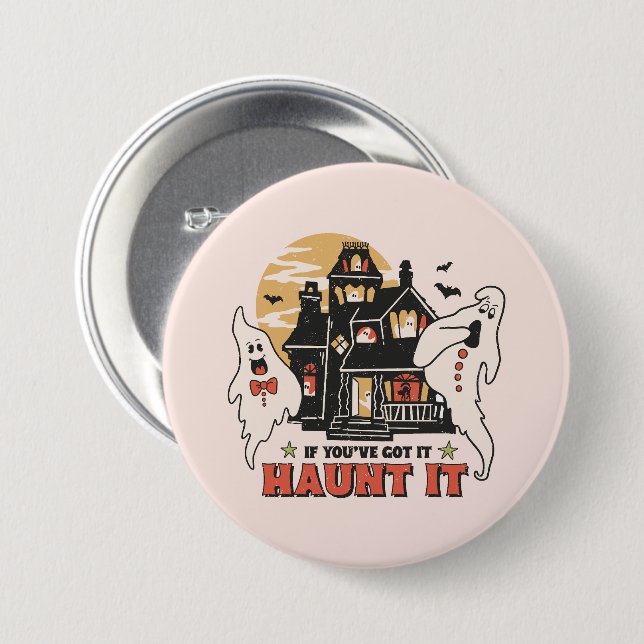 If You've Got It, Haunt It -Ghouls and Scary House 3 Inch Round Button (Front & Back)