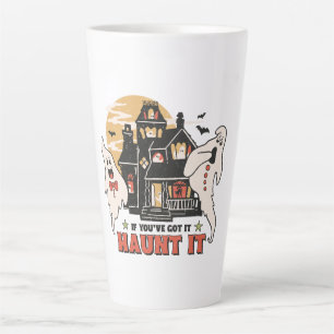 If You've Got It, Haunt It Latte Mug
