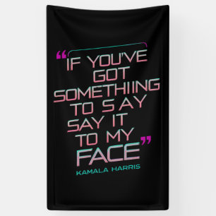 If You've Got Something to Say It To My Face  Banner