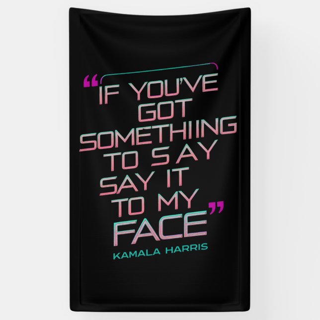 If You've Got Something to Say It To My Face  Banner (Vertical)