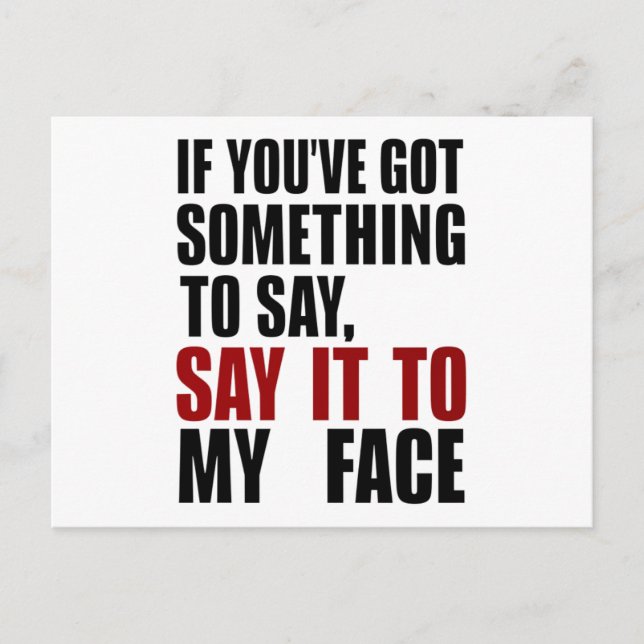 If You've Got Something to Say It To My Face Postcard (Front)