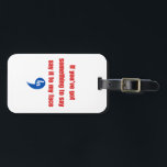 If You've Got Something To Say Say It To My Face Luggage Tag<br><div class="desc">If You've Got Something To Say Say It To My Face</div>