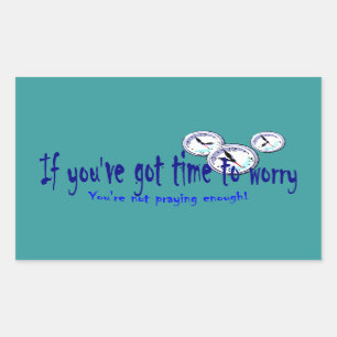 If You've Got Time to Worry... Sticker