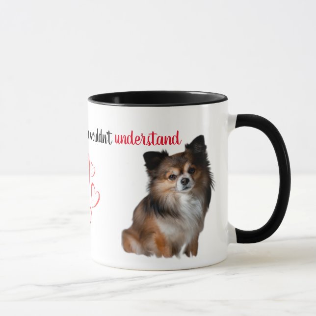 If You've Never Had One...Chihuahua Mug (Right)