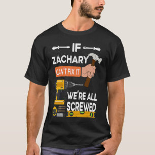 If Zachary can't fix it we're all screwed handyman T-Shirt