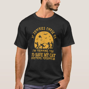 If Zombies Chase Us I M Ripping You O Save My Cat  T-Shirt