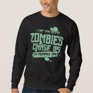 If Zombies Chase Us I M Tripping You Creepy Walker Sweatshirt