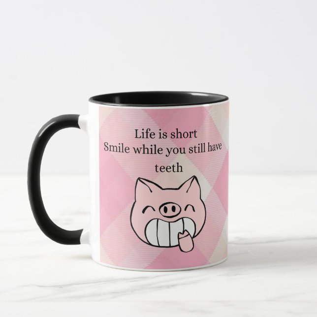 ife Is Short, Smile While You Still Have Teeth Mug (Left)