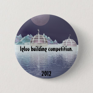 Igloo building competition 5. 2 inch round button