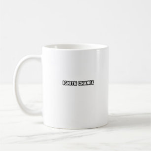 Ignite Change Innovation Revolutionary Mindset Act Coffee Mug