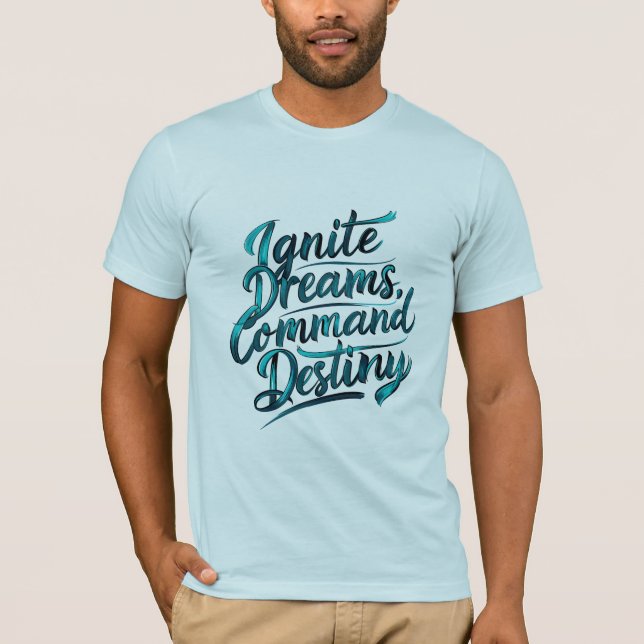 Ignite Dreams, Command Destiny T-Shirt (Front)