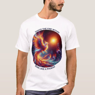 Ignite the fires within rise like a phoenix T-Shirt